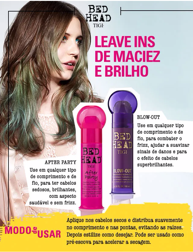 Bed Head After Party e Bed Head Blow-out são leave-ins que proporcionam maciez e brilho aos cabelos.